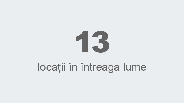 13 locații în întreaga lume